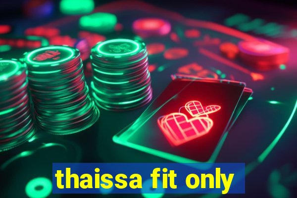 thaissa fit only
