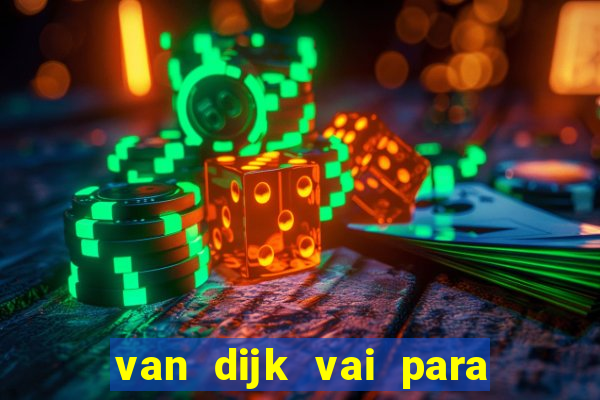 van dijk vai para o flamengo em 2025