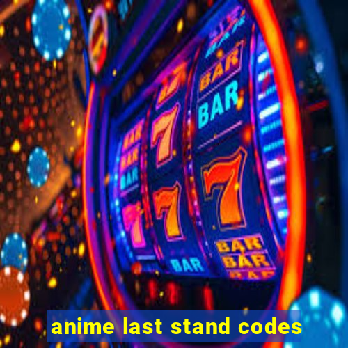 anime last stand codes