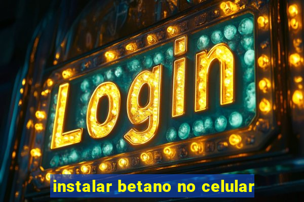 instalar betano no celular