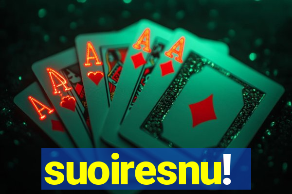 suoiresnu!