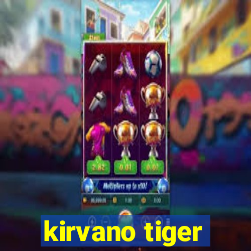 kirvano tiger