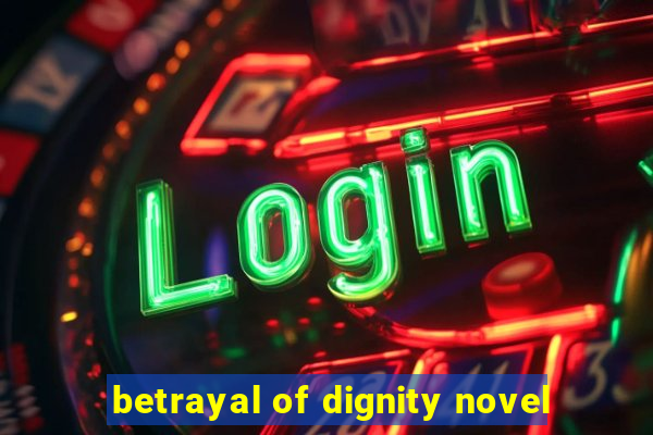 betrayal of dignity novel