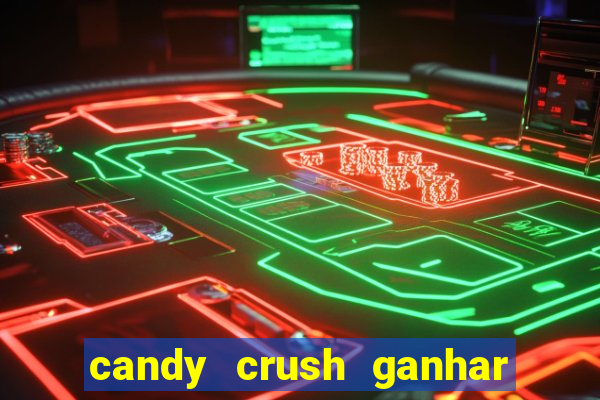 candy crush ganhar dinheiro de verdade