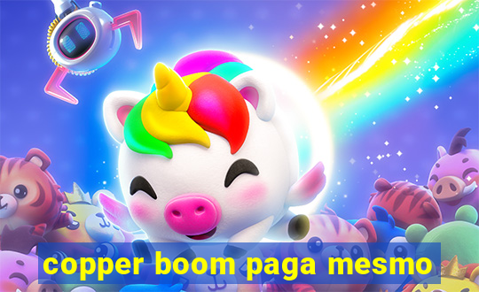 copper boom paga mesmo