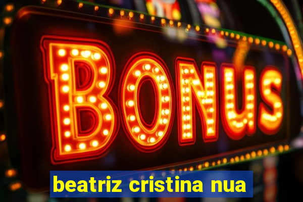 beatriz cristina nua