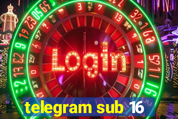 telegram sub 16