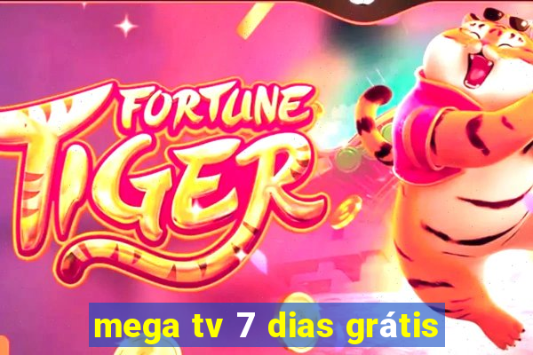 mega tv 7 dias grátis
