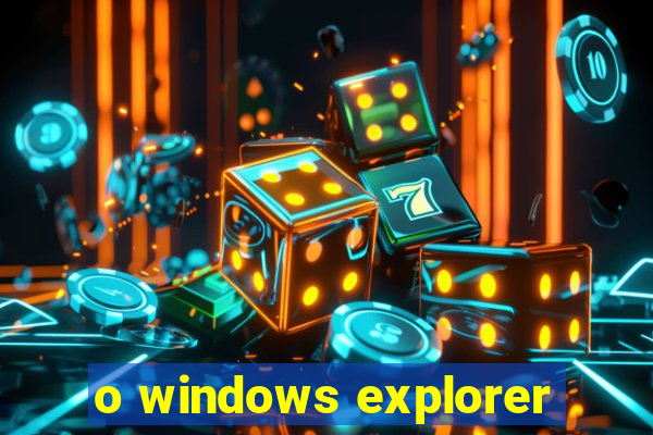 o windows explorer