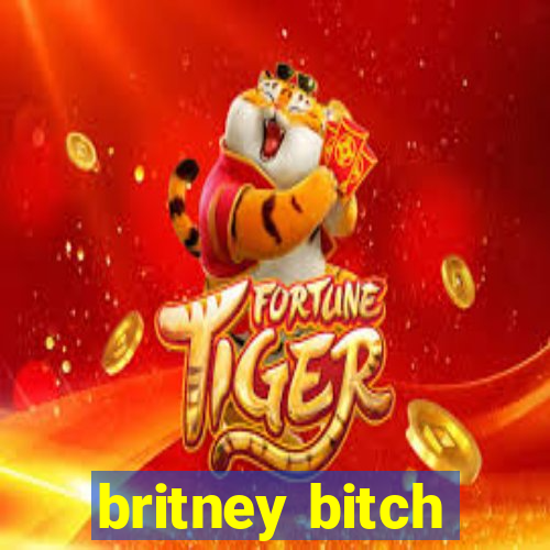 britney bitch