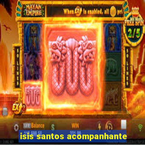 isis santos acompanhante