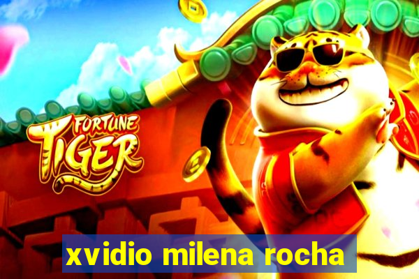 xvidio milena rocha