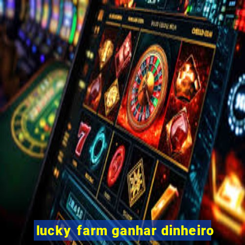 lucky farm ganhar dinheiro