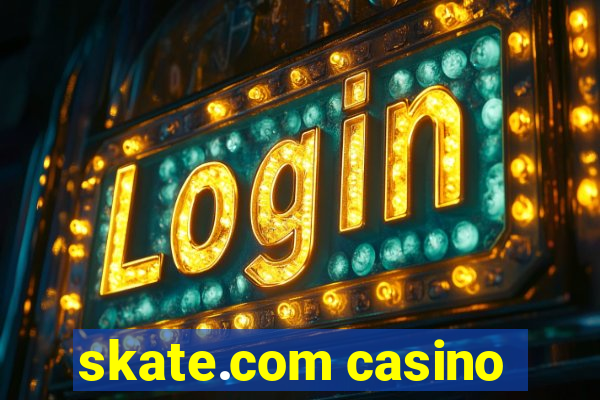 skate.com casino
