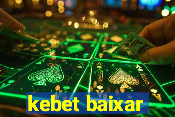 kebet baixar
