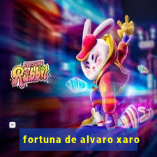 fortuna de alvaro xaro