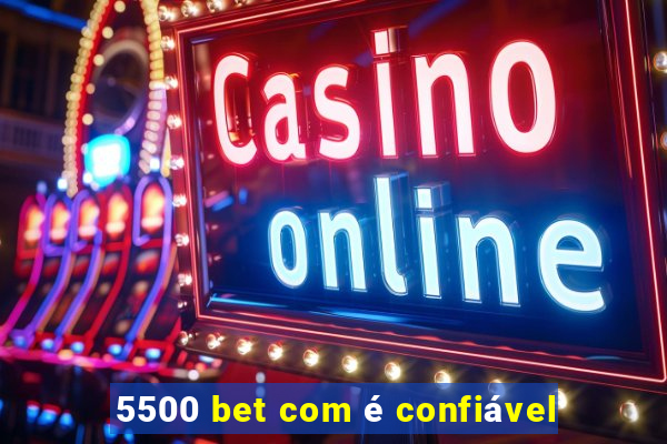 5500 bet com é confiável