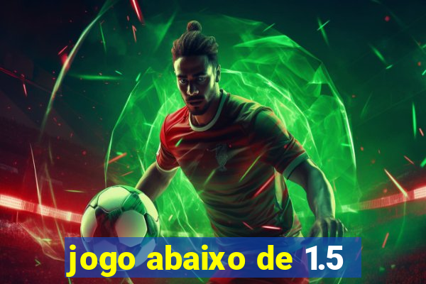jogo abaixo de 1.5