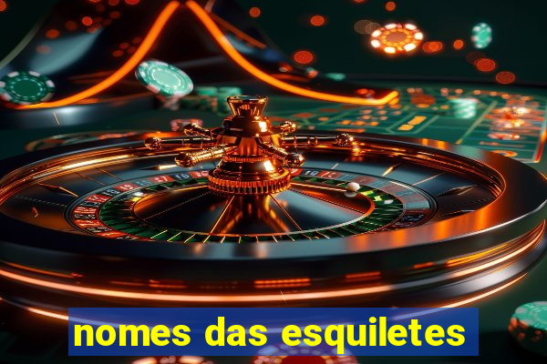 nomes das esquiletes