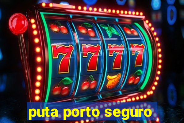 puta porto seguro