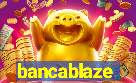 bancablaze