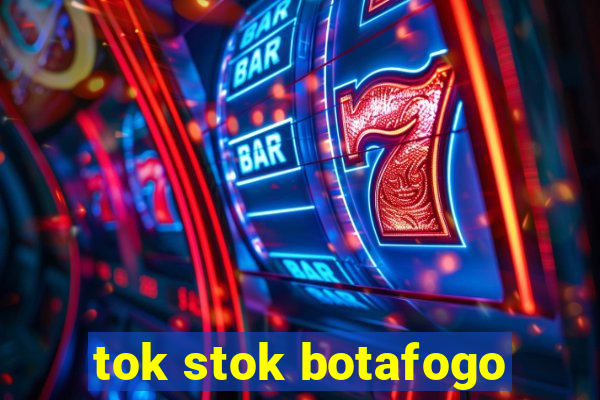 tok stok botafogo