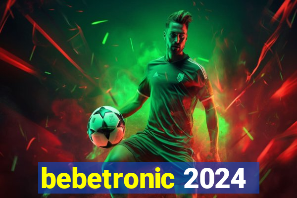 bebetronic 2024