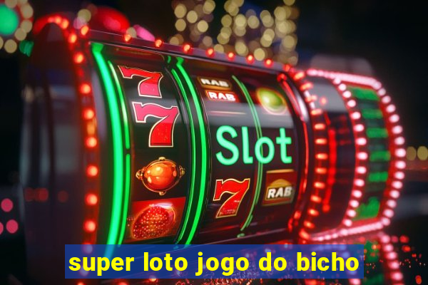super loto jogo do bicho