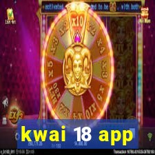 kwai 18 app