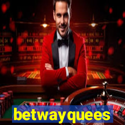 betwayquees