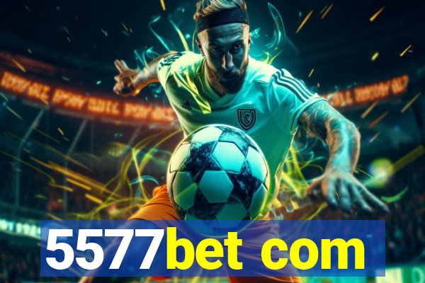 5577bet com