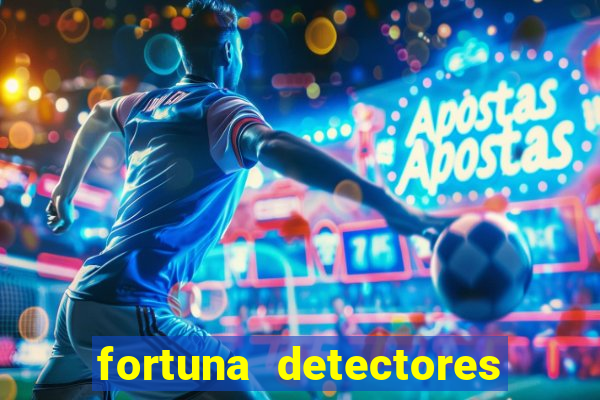 fortuna detectores de metal