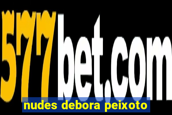 nudes debora peixoto