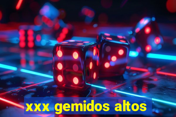 xxx gemidos altos