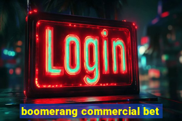 boomerang commercial bet
