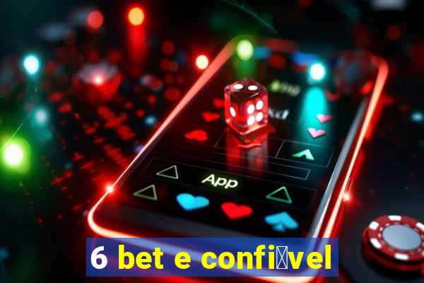 6 bet e confi谩vel