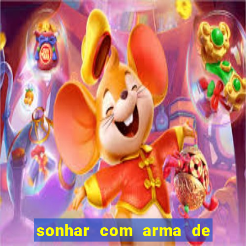 sonhar com arma de fogo no jogo do bicho