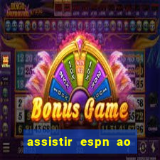 assistir espn ao vivo multicanais