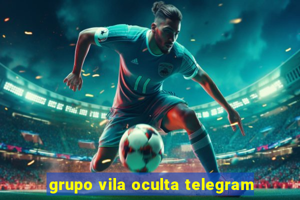 grupo vila oculta telegram