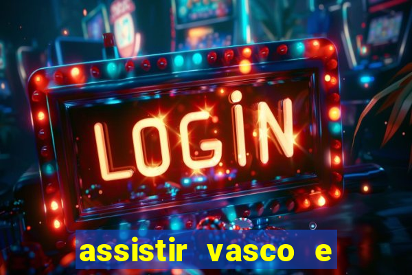 assistir vasco e internacional futemax