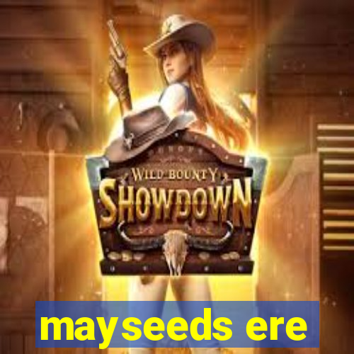 mayseeds ere
