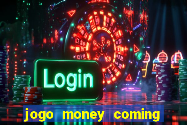 jogo money coming paga mesmo