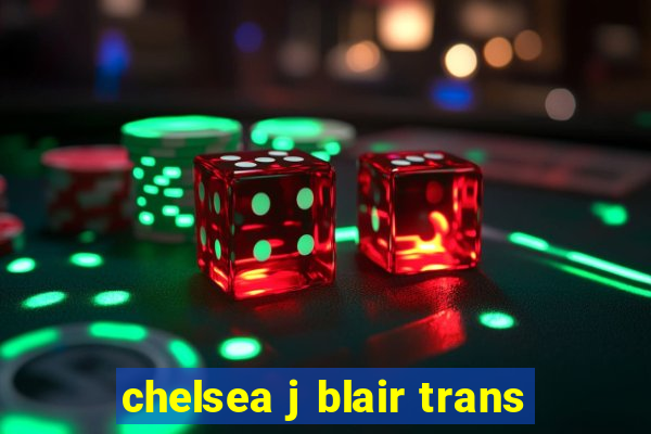 chelsea j blair trans